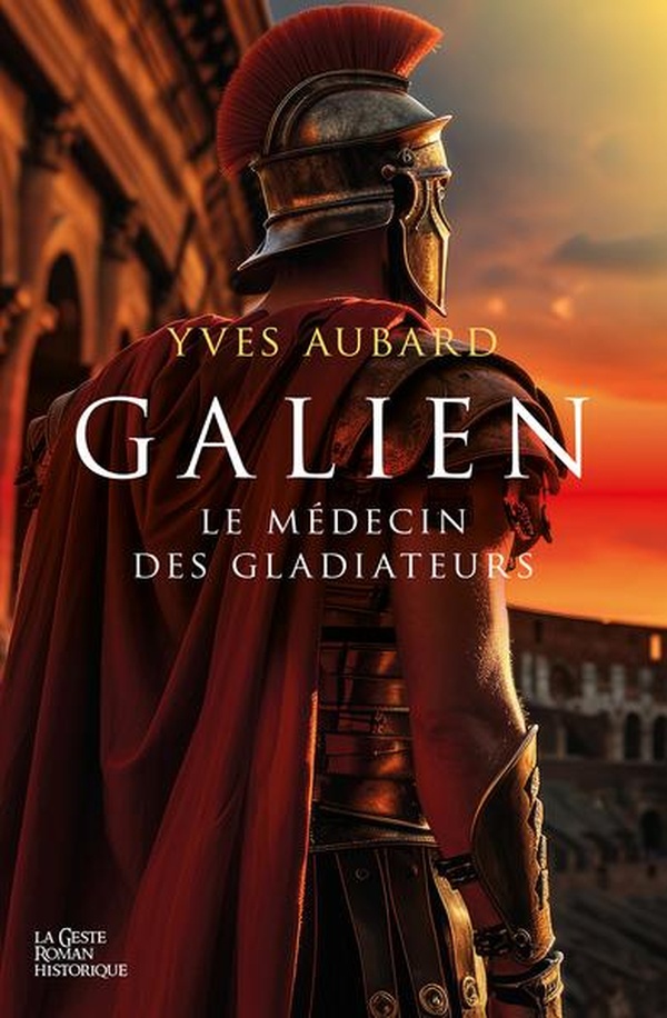 ROMANS HISTORIQUES - GALIEN LE MEDECIN DES GLADIATEURS (T1)