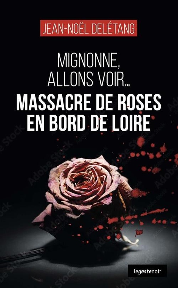MASSACRE DE ROSES EN BORD DE LOIRE (COLL. GESTE NOIR) MIGNONNE ALLONS VOIR