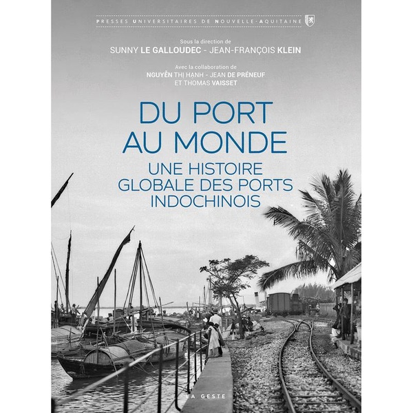 DU PORT AU MONDE - UNE HISTOIRE GLOBALE DES PORTS INDOCHINOIS (PUNA)