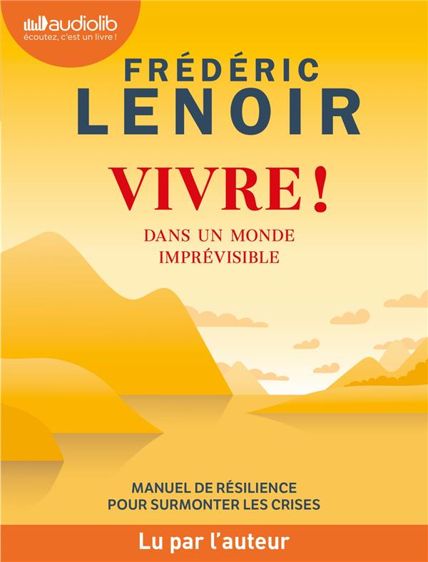 VIVRE ! DANS UN MONDE IMPREVISIBLE - MANUEL DE RESILIENCE POUR SURMONTER LES CRISES - LIVRE AUDIO 1