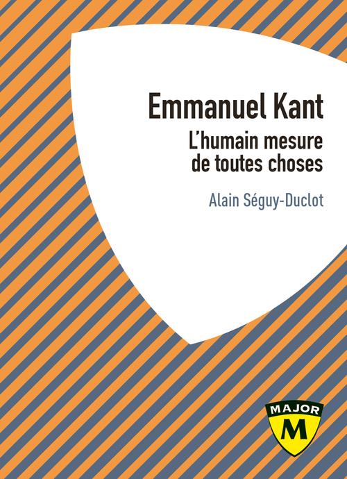 EMMANUEL KANT - L'HUMAIN MESURE DE TOUTES CHOSES