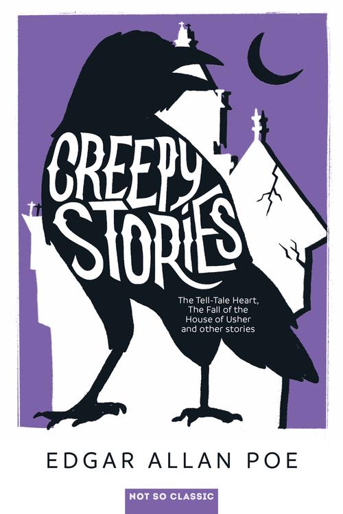 CREEPY STORIES - THE TELL-TALE HEART, THE FALL OF THE HOUSE OF USHER, AND OTHER STORIES...