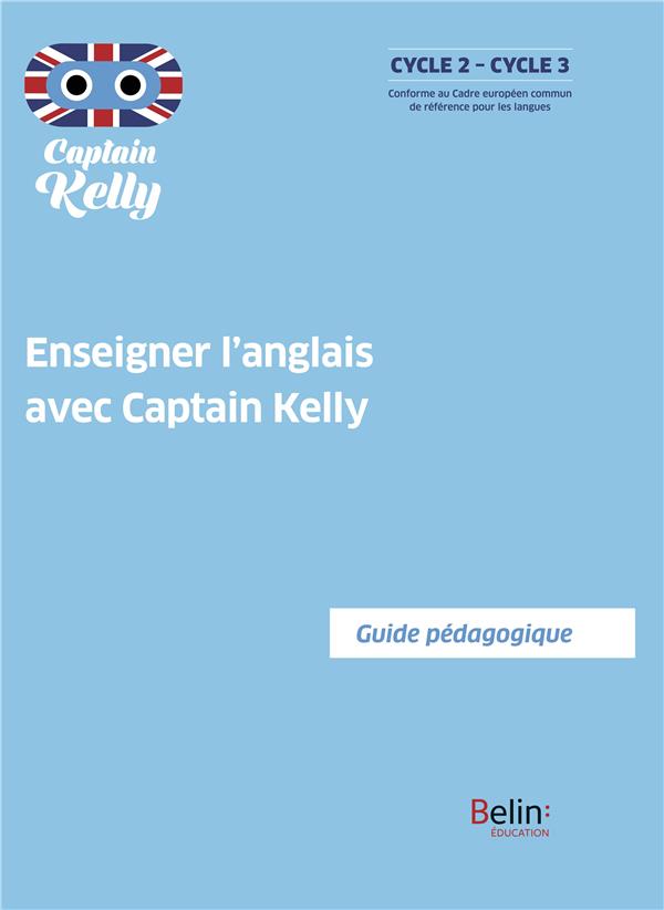 ENSEIGNER L'ANGLAIS AVEC CAPTAIN KELLY - GUIDE PEDAGOGIQUE