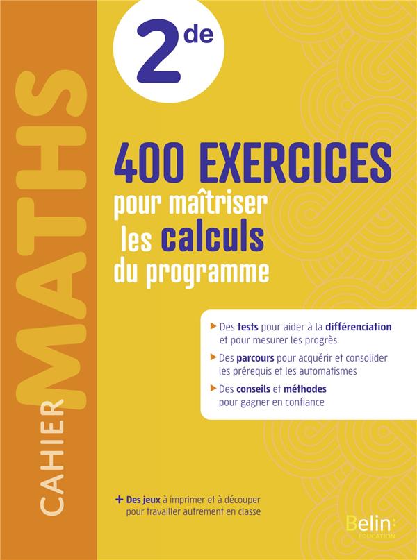 CAHIER MATHS 2DE : 400 EXERCICES POUR MAITRISER LES CALCULS DU PROGRAMME
