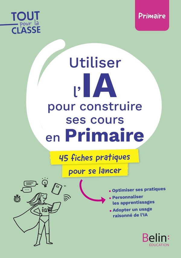UTILISER L'IA POUR CONSTRUIRE SES COURS EN PRIMAIRE - 45 FICHES PRATIQUES POUR SE LANCER