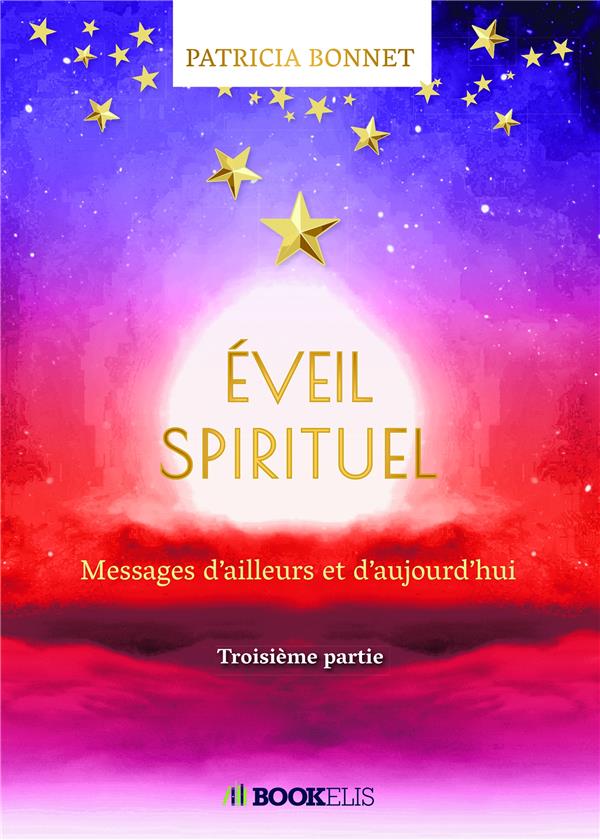 EVEIL SPIRITUEL - MESSAGES D'AILLEURS ET D'AUJOURD'HUI - TROISIEME PARTIE