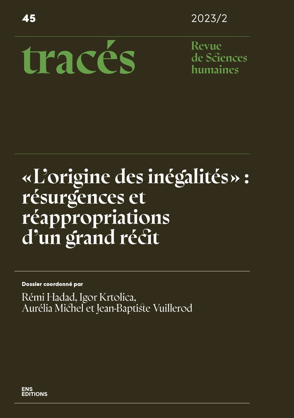 TRACES, NO45/2023-2. 'L'ORIGINE DES INEGALITES' : RESURGENCES ET REAPPROPRIATIONS D'UN GRAND RECIT