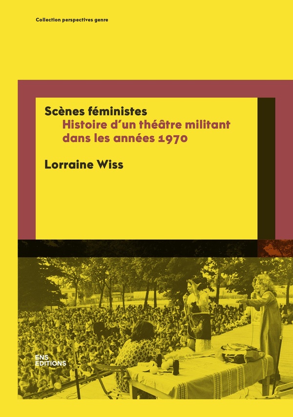 SCENES FEMINISTES - HISTOIRE D'UN THEATRE MILITANT DANS LES ANNEES 1970