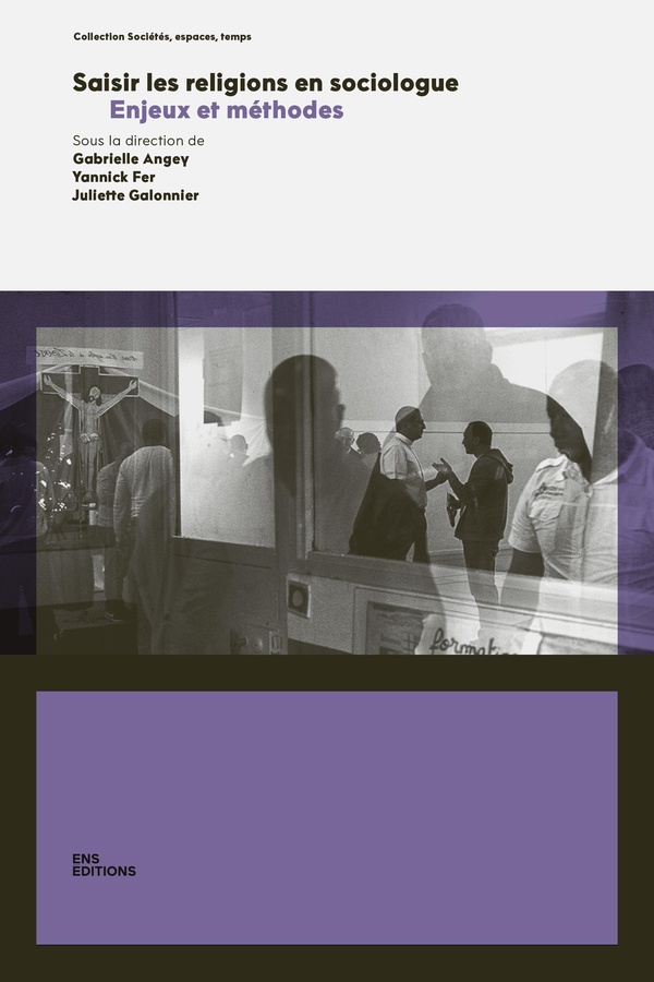 SAISIR LES RELIGIONS EN SOCIOLOGUE - ENJEUX ET METHODES