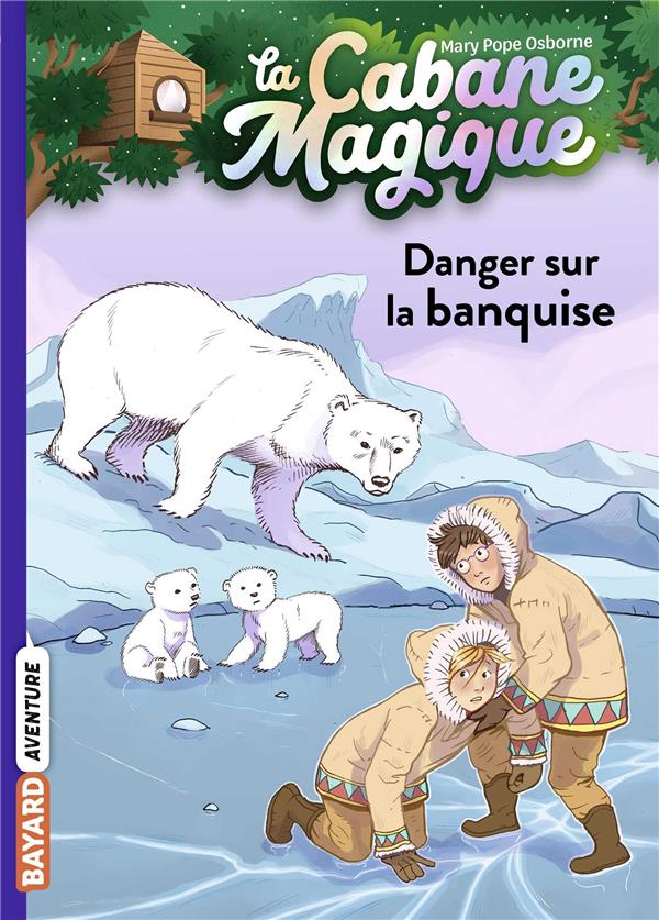 LA CABANE MAGIQUE, TOME 15 - DANGER SUR LA BANQUISE
