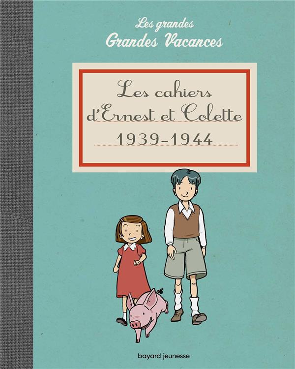 LES CAHIERS D'ERNEST ET COLETTE 1939-1944 - LES GRANDES GRANDES VACANCES