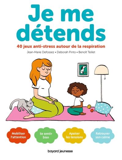 JE ME DETENDS ! (NE 1, 2, 3 JE RESPIRE) - 40 JEUX ANTI-STRESS AUTOUR DE LA RESPIRATION