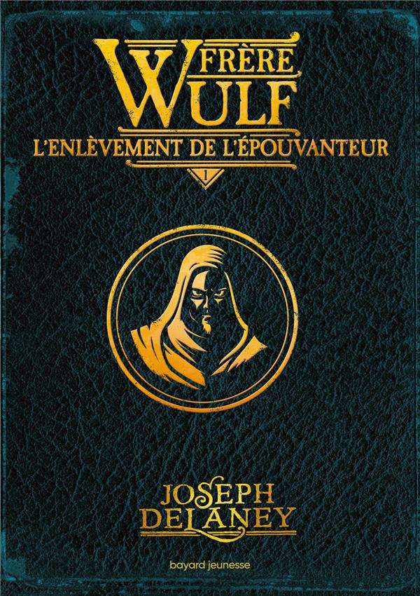 FRERE WULF, TOME 01 - L'ENLEVEMENT DE L'EPOUVANTEUR