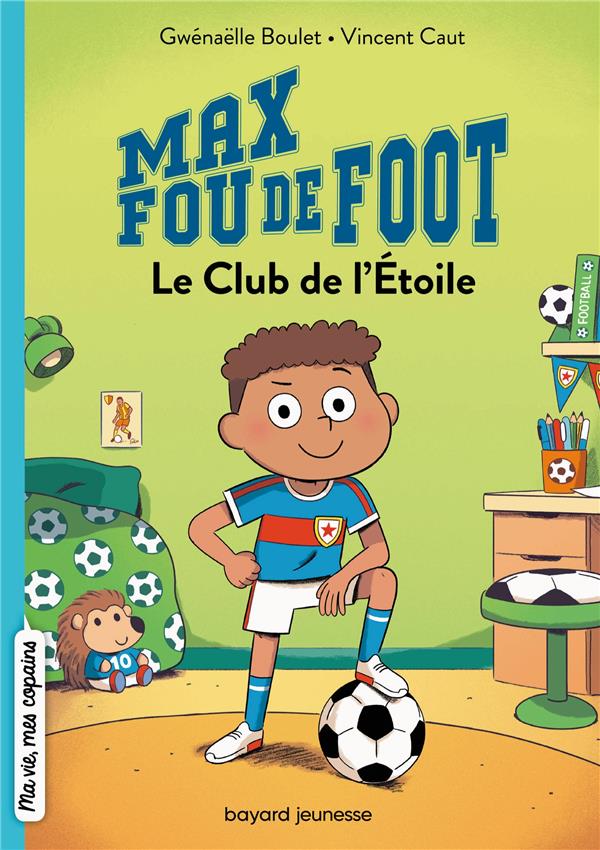 MAX FOU DE FOOT, TOME 01 - LE CLUB DE L'ETOILE