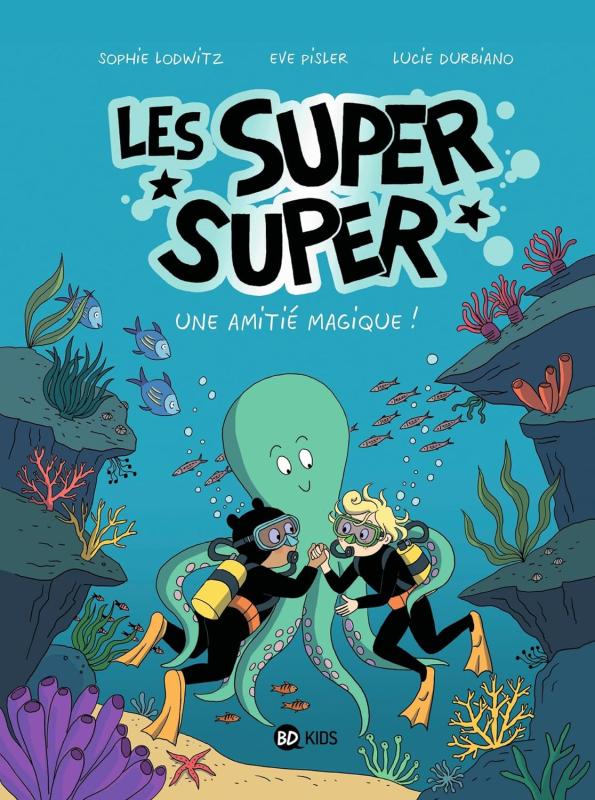 LES SUPER SUPER, TOME 03 - UNE AMITIE MAGIQUE !