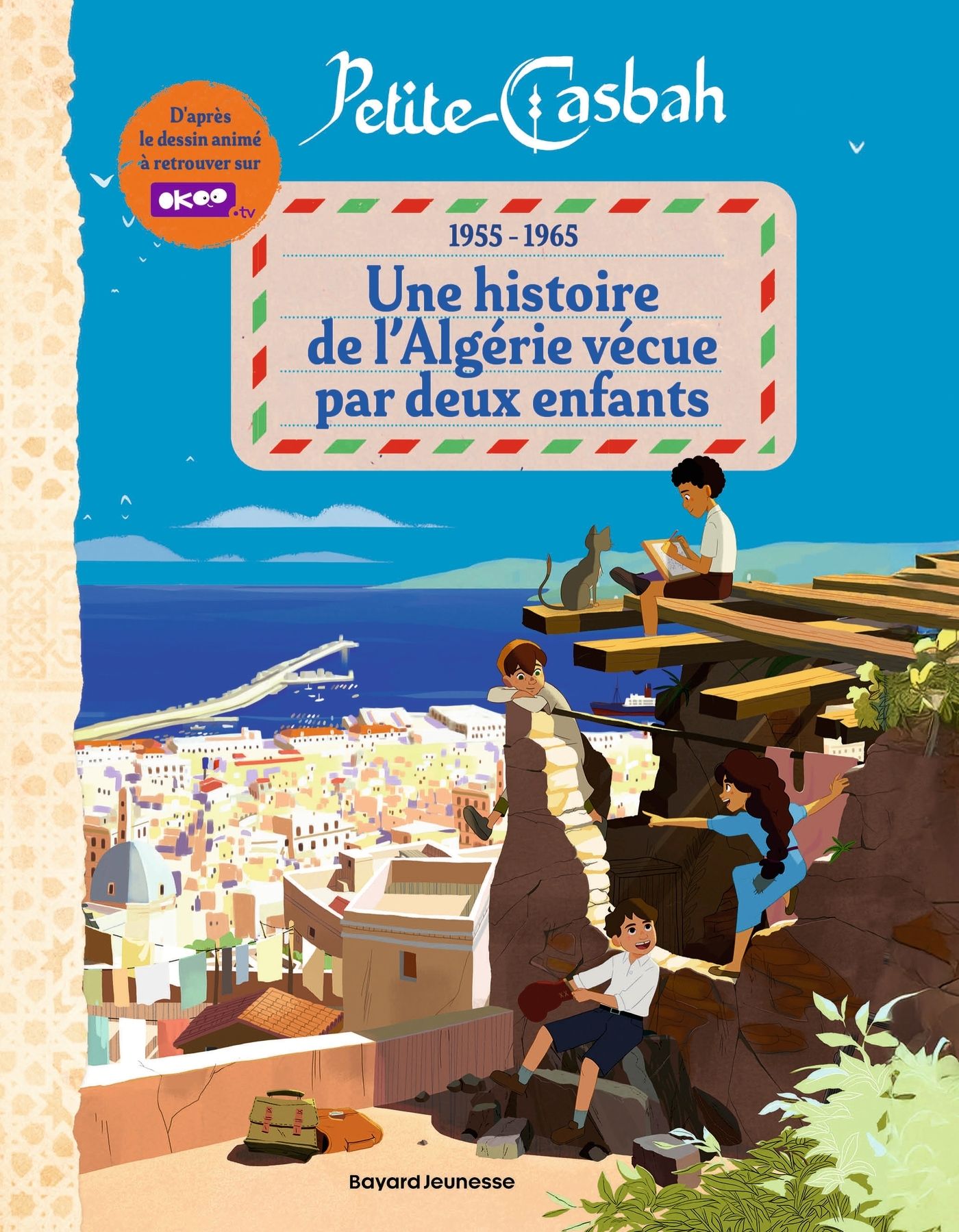 PETITE CASBAH, 1955-1965 : UNE HISTOIRE DE L'ALGERIE RACONTEE PAR DEUX ENFANTS - D'APRES LE DESSIN A