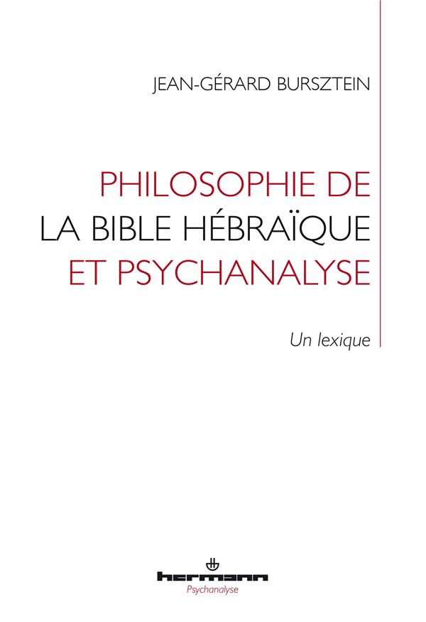 PHILOSOPHIE DE LA BIBLE HEBRAIQUE ET PSYCHANALYSE - UN LEXIQUE