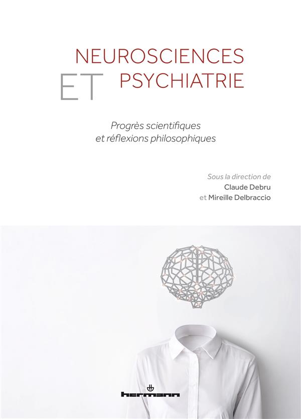 NEUROSCIENCES ET PSYCHIATRIE - PROGRES SCIENTIFIQUES ET REFLEXIONS PHILOSOPHIQUES