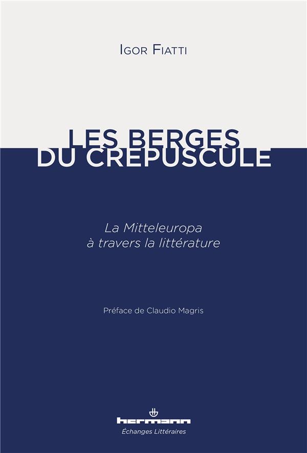 LES BERGES DU CREPUSCULE - LA MITTELEUROPA A TRAVERS LA LITTERATURE