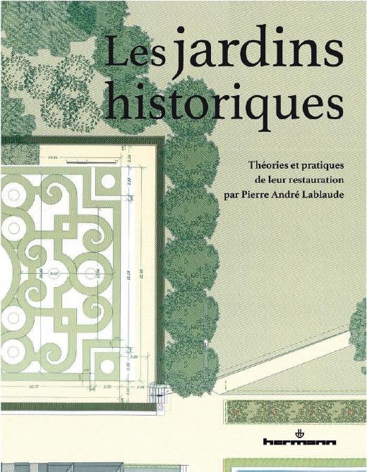 LES JARDINS HISTORIQUES - THEORIES ET PRATIQUES DE LEUR RESTAURATION PAR PIERRE-ANDRE LABLAUDE