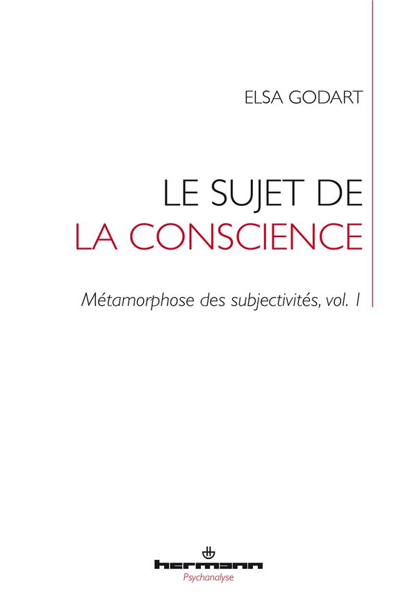 LE SUJET DE LA CONSCIENCE - METAMORPHOSE DES SUBJECTIVITES, VOL. 1