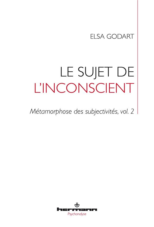 LE SUJET DE L'INCONSCIENT - METAMORPHOSE DES SUBJECTIVITES, VOL. 2