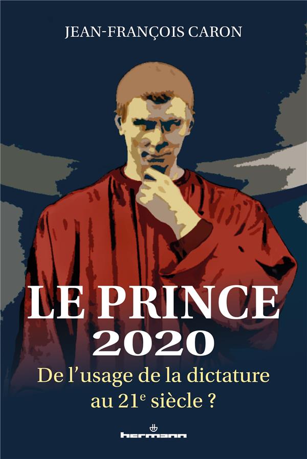 LE PRINCE 2020 - DE L'USAGE DE LA DICTATURE AU 21E SIECLE ?