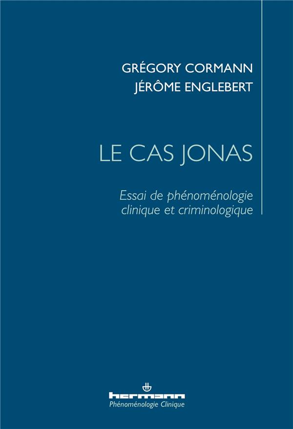 LE CAS JONAS - ESSAI DE PHENOMENOLOGIE CLINIQUE ET CRIMINOLOGIQUE