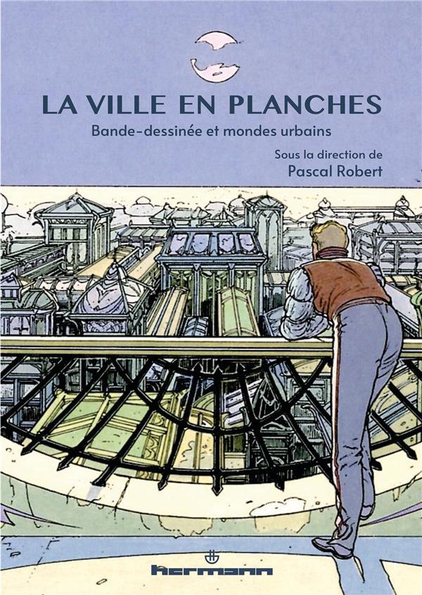 LA VILLE EN PLANCHES - BANDE DESSINEE ET MONDES URBAINS