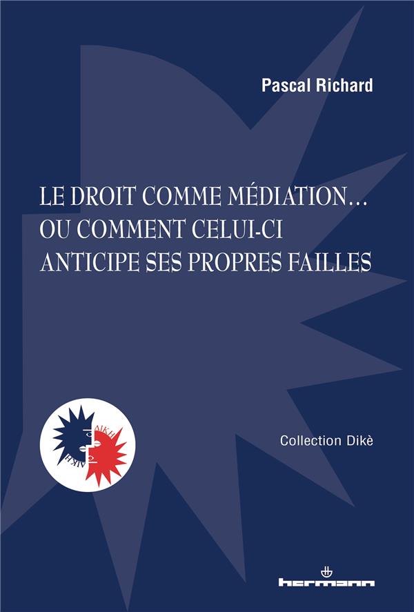 LE DROIT COMME MEDIATION - OU COMMENT CELUI-CI ANTICIPE SES PROPRES FAILLES