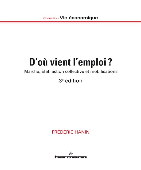 D'OU VIENT L'EMPLOI ? - MARCHE, ETAT, ACTION COLLECTIVE ET MOBILISATIONS, 3E EDITIONS