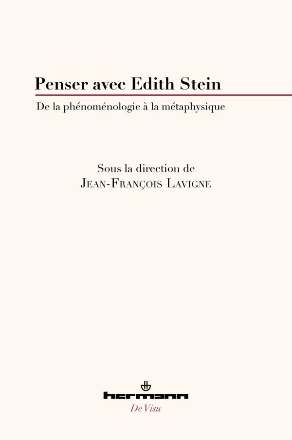 PENSER AVEC EDITH STEIN - DE LA PHENOMENOLOGIE A LA METAPHYSIQUE