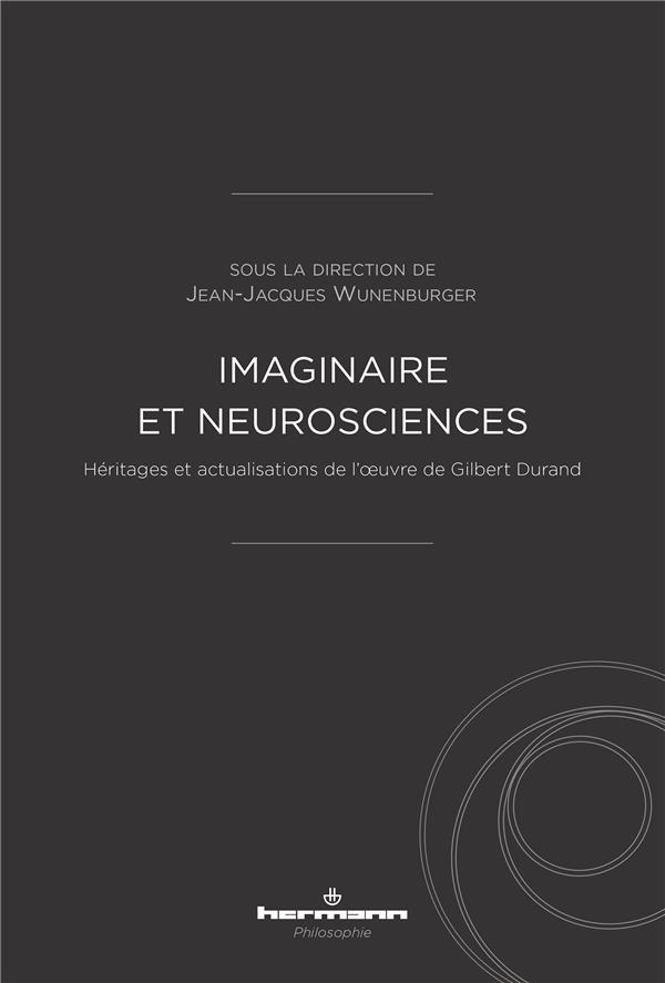 IMAGINAIRE ET NEUROSCIENCES - HERITAGES ET ACTUALISATIONS DE L' UVRE DE GILBERT DURAND