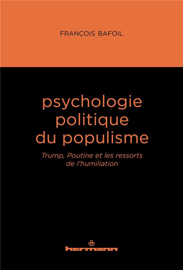 PSYCHOLOGIE POLITIQUE DU POPULISME - TRUMP, POUTINE ET LES RESSORTS DE L'HUMILIATION