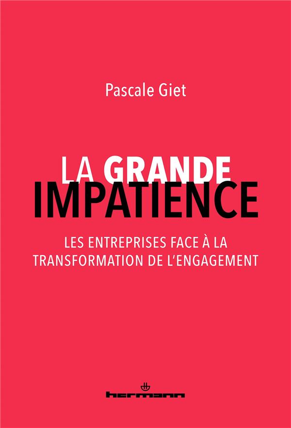 LA GRANDE IMPATIENCE - LES ENTREPRISES FACE A LA TRANSFORMATION DE L ENGAGEMENT