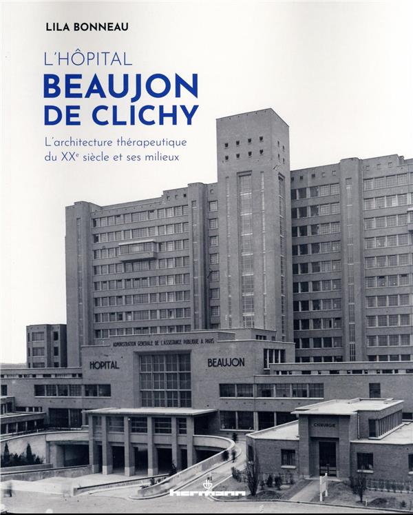 L'HOPITAL BEAUJON DE CLICHY - L'ARCHITECTURE THERAPEUTIQUE DU XXE SIECLE ET SES MILIEUX