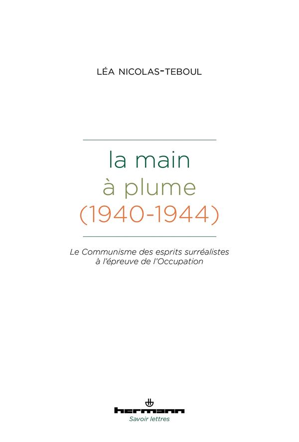 LA MAIN A PLUME (1940-1944) - LE COMMUNISME DES ESPRITS SURREALISTES A L'EPREUVE DE L'OCCUPATION