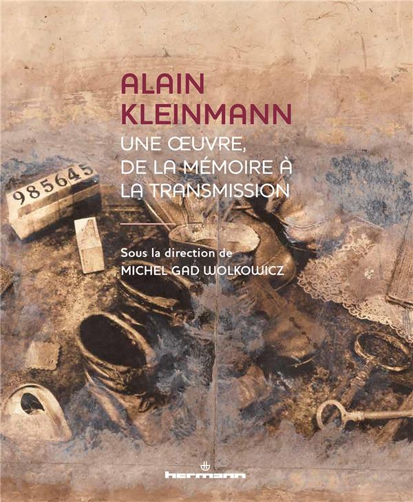ALAIN KLEINMANN - UNE UVRE, DE LA MEMOIRE A LA TRANSMISSION
