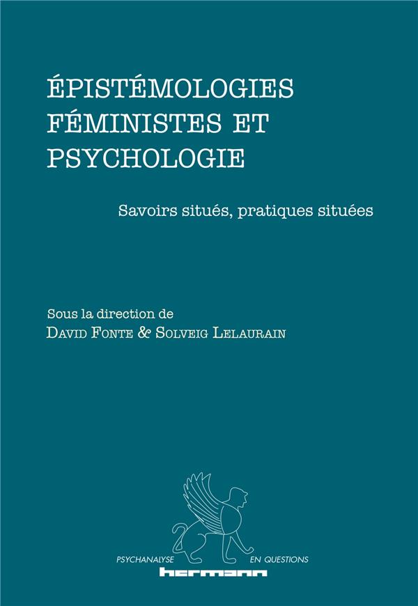 EPISTEMOLOGIES FEMINISTES ET PSYCHOLOGIE - SAVOIRS SITUES, PRATIQUES SITUEES