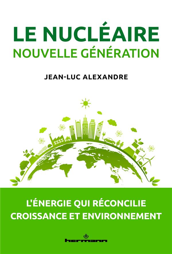 LE NUCLEAIRE NOUVELLE GENERATION - L'ENERGIE QUI RECONCILIE CROISSANCE ET ENVIRONNEMENT
