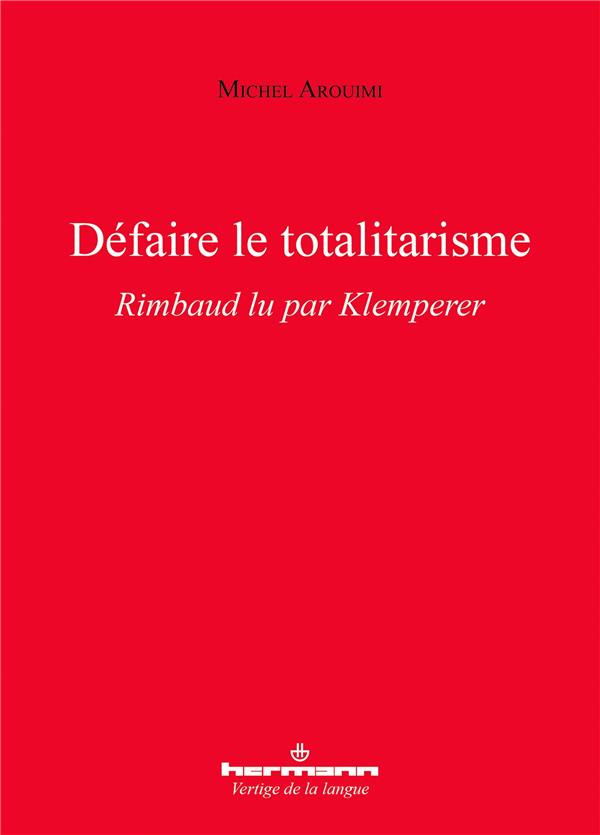 DEFAIRE LE TOTALITARISME - RIMBAUD LU PAR KLEMPERER