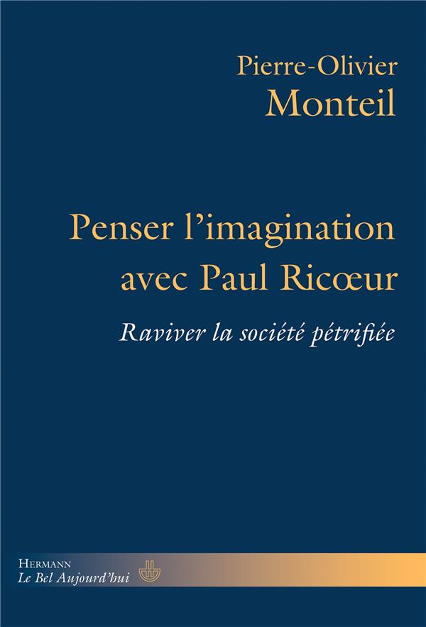 PENSER L'IMAGINATION AVEC PAUL RICOEUR - RAVIVER LA SOCIETE PETRIFIEE