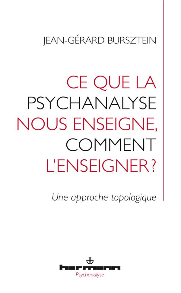 CE QUE LA PSYCHANALYSE NOUS ENSEIGNE, COMMENT L'ENSEIGNER ? - UNE APPROCHE TOPOLOGIQUE