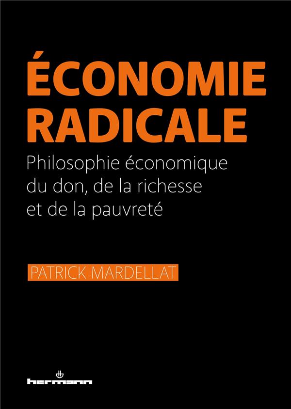 ECONOMIE RADICALE - PHILOSOPHIE ECONOMIQUE DU DON, DE LA RICHESSE ET DE LA PAUVRETE