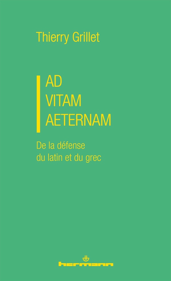 AD VITAM AETERNAM - DE LA DEFENSE DU LATIN ET DU GREC