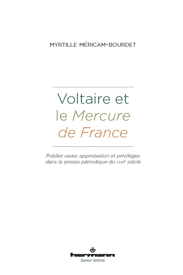 VOLTAIRE ET LE MERCURE DE FRANCE - PUBLIER AVEC APPROBATION ET PRIVILEGE DANS LA PRESSE PERIODIQ