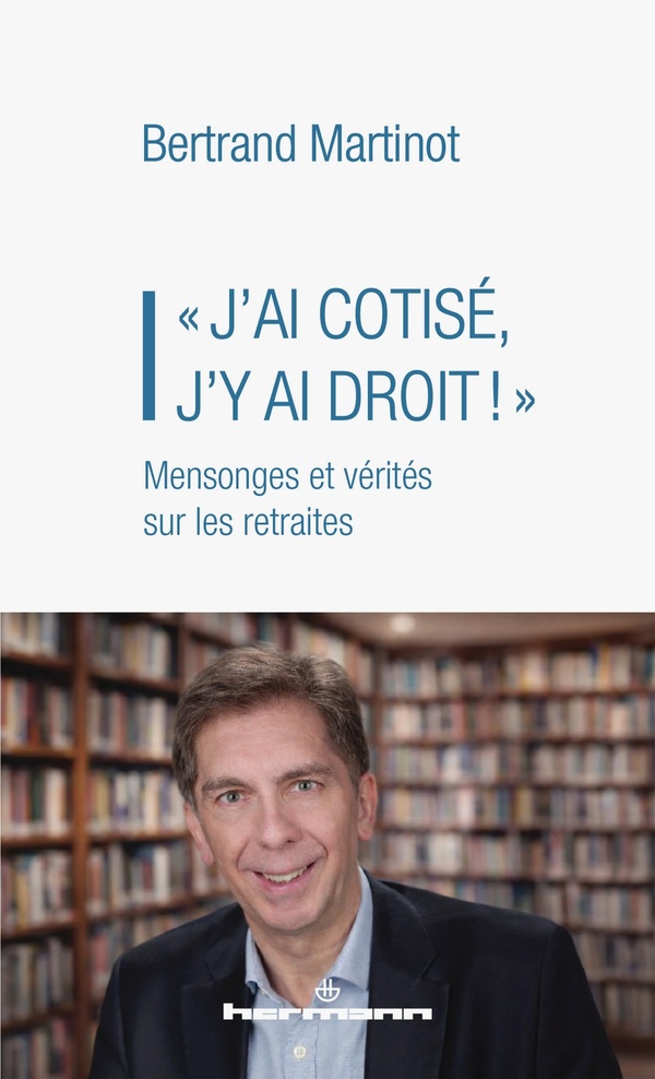 J'AI COTISE, J'Y AI DROIT ! - MENSONGES ET VERITES SUR LES RETRAITES