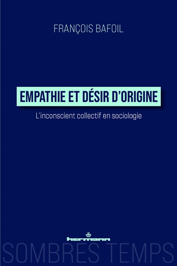 EMPATHIE ET DESIR D'ORIGINE - L'INCONSCIENT COLLECTIF EN SOCIOLOGIE