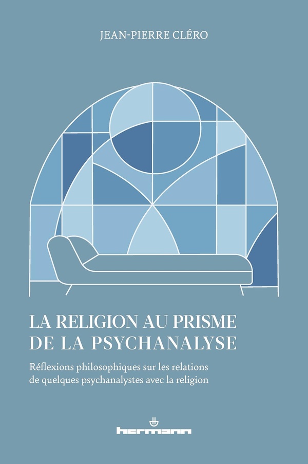 LA RELIGION AU PRISME DE LA PSYCHANALYSE - REFLEXIONS PHILOSOPHIQUES SUR LES RELATIONS DE QUELQUES P