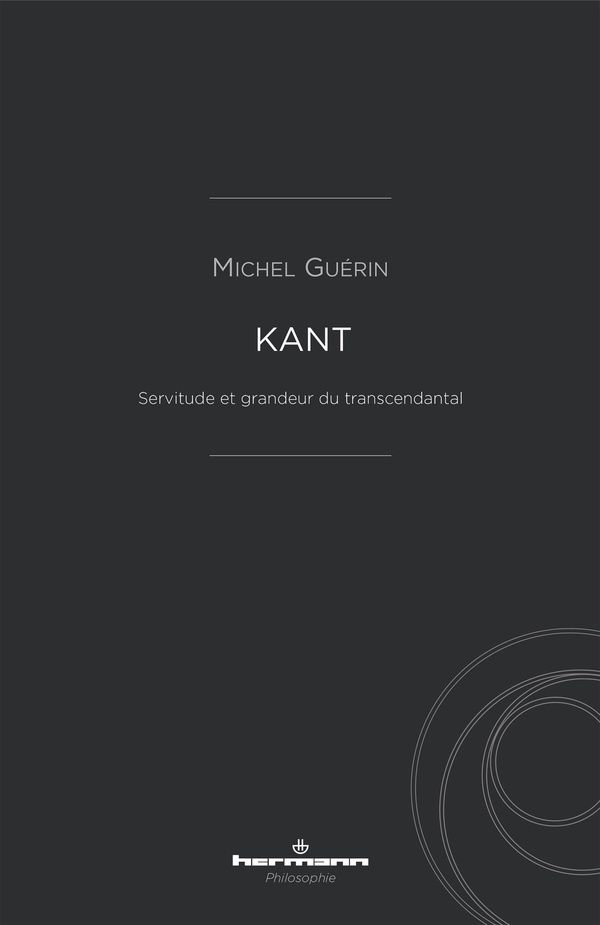 KANT - SERVITUDE ET GRANDEUR DU TRANSCENDANTAL